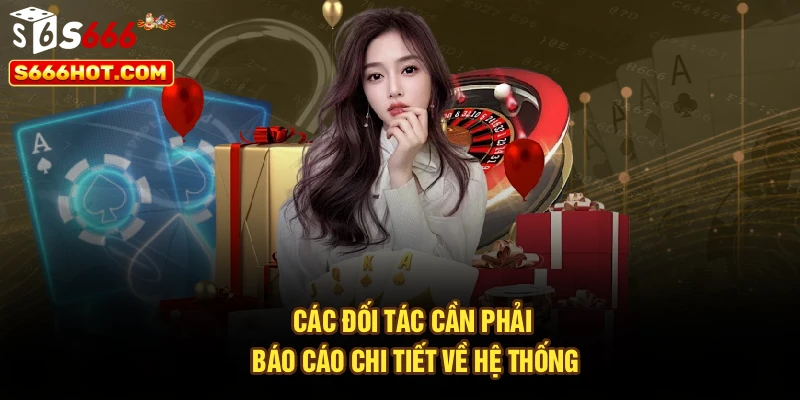 Các đối tác cần phải báo cáo chi tiết về hệ thống