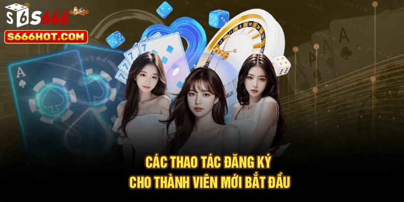 Các thao tác đăng ký cho thành viên mới bắt đầu
