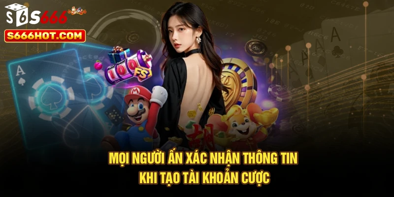 Mọi người ấn xác nhận thông tin khi tạo tài khoản cược