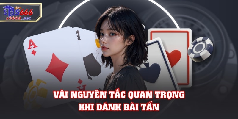 Vài nguyên tắc quan trọng khi đánh bài tấn